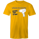 UGGA DUGGA TIGHT IS TIGHT - Mens T-Shirt