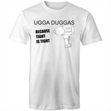 UGGA DUGGA TIGHT IS TIGHT - Mens T-Shirt