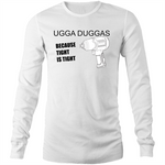 UGGA DUGGA TIGHT IS TIGHT - Long Sleeve T-Shirt